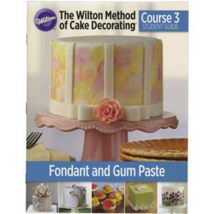 Wilton Fondant & Gum Paste Course 3